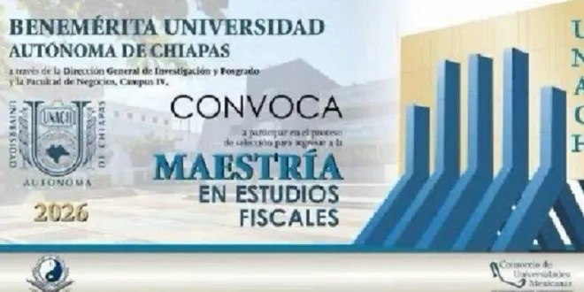 #Chiapas Continúa abierta la convocatoria 2026 para la Maestría en Estudios Fiscales que imparte la UNACH